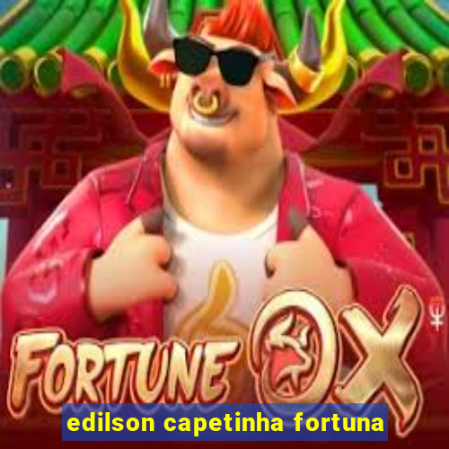 edilson capetinha fortuna